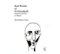 REAL WORLDS OF G.I.GURDJIEFF Chapters in the Life of a Master