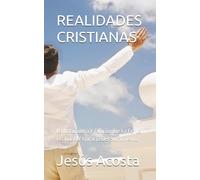 REALIDADES CRISTIANAS: La Naturaleza Y Función De La Fe; La Realidad Y Eficacia Del Sufrimiento