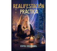 Realifestación práctica: La guía esencial para limpiar y proteger tu energía, manifestar con coherencia y sostener el cambio