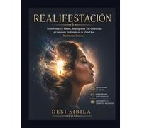 Realifestación: Transforma Tu Mente, Reprograma Tus Creencias y Convierte Tu Visión en la Vida Que Realmente Deseas