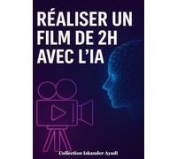 Réaliser un film de 2 h avec l'IA