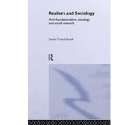 Realism and Sociology: Anti-Foundationalism, Ontology and Social Research: 5 (Routledge Studies in Critical Realism)