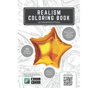 Realism Coloring Book: Create Realistic Drawings Like a Pro, Works with Colored Pencil Picker App, 30 Sheets to Color, For Anxiety, Stress Relief & Relaxation