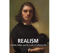 REALISM: Courbet, Millet, and the truth of ordinary life