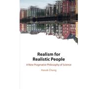 Realism for Realistic People : A New Pragmatist Philosophy of Science