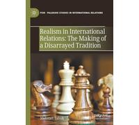 Realism in International Relations: The Making of a Disarrayed Tradition (Palgrave Studies in International Relations)