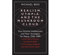 Realism, Utopia, and the Mushroom Cloud: Four Activist Intellectuals and their Strategies for Peace, 1945-1989--Louise Weiss (France Leo Szilard)