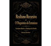Realismo Recursivo e O Diagnóstico do Extremismo: Extremismo Binário e a Totalização dos Detalhes (Recursive Realism International)