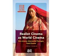 Realist Cinema as World Cinema: Non-cinema, Intermedial Passages, Total Cinema (Film Culture in Transition)