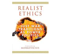 Realist Ethics – Just War Traditions as Power Politics