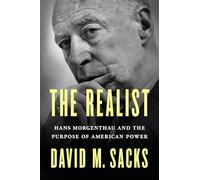 Realist: Hans Morgenthau and the Purpose of American Power