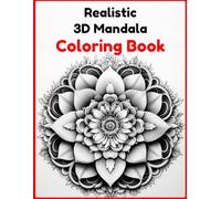 REALISTIC 3D MANDALA COLORING BOOK: A collection of intricate, three-dimensional mandala patterns that come to life as you color. (Chroma Kaleidoscope Coloring Books)