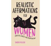 Realistic Affirmations For Women: Sarcastic, Honest and Disappointing