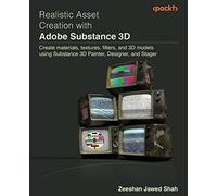 Realistic Asset Creation with Adobe Substance 3D: Create materials, textures, filters, and 3D models using Substance 3D - Painter, Designer & Stager