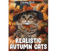 Realistic Autumn Cats Coloring Book: Cute Cat Coloring Pages Featuring Heartwarming Animal Scenes, Cozy Autumn Moments and Scenic Fall Designs for All Ages