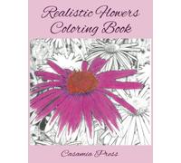 Realistic Flowers Coloring Book: Greyscale, Botanical Sketches, Adult, Floral Designs, Stress Relief, Relaxation, Spring, Summer, Sunflowers, Roses, Daisies, Daffodils. (8.5 x 11)