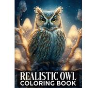Realistic Owl Coloring Book: Tranquil Birdlife Coloring Pages Featuring Majestic Owls and Enchanted Forest Scenes For Adults Stress Relief and Calm