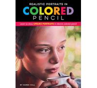 Realistic Portraits in Colored Pencil: Learn to draw lifelike portraits in vibrant colored pencil (Realistic Series)