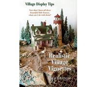 Realistic Village Vignettes: Now that I have all these beautiful little Houses, what can I do with them?: Volume 1