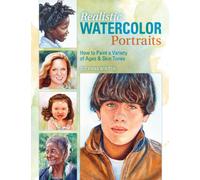 Realistic Watercolor Portraits: How to Paint a Variety of Ages and Ethnicities
