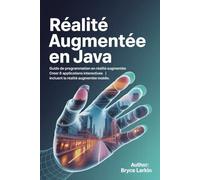 Réalité augmentée en Java: Guide de programmation en réalité augmentée | Créer 8 applications interactives | incluant la réalité augmentée mobile