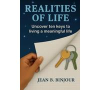 Realities Of Life: Uncover Ten keys to Living a Meaningful Life