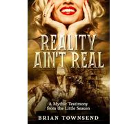 Reality Ain't Real: A Mythic Testimony from the Little Season
