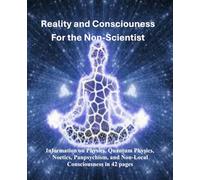 Reality and Consciousness for the Non-Scientist (Medical Information by B and R Publishing)