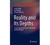 Reality and Its Depths: A Conversation Between Savita Singh and Roy Bhaskar