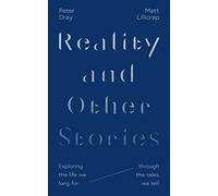 Reality and Other Stories: Exploring the life we long for through the tales we tell