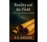 REALITY AND THE FIELD: COLLECTED PAPERS IN THE THOUGHT OF S. C. SAYLES