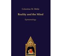 Reality and the Mind: Epistemology (Scholastic Editions - Editiones Scholasticae)