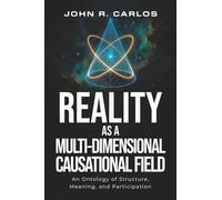 Reality as a MultiDimensional Causational Field: An Ontology Of Strusture, Meaning, And Participation