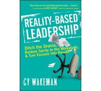 Reality-Based Leadership: Ditch the Drama, Restore Sanity to the Workplace, and Turn Excuses into Results