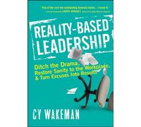 Reality-Based Leadership: Ditch the Drama Restore Sanity to the Workplace and