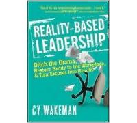 Reality-Based Leadership: Ditch the Drama. Restore Sanity to the Workplace. and Turn Excuses into Results [Hardcover]