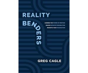 Reality Benders: Harness the Power of Emotion, Unlock Infinite Possibilities, & Reignite Your Imagination