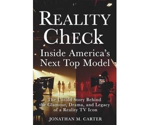 Reality Check: Inside America’s Next Top Model: The Untold Story Behind the Glamour, Drama, and Legacy of a Reality TV Icon