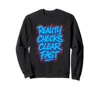 Reality Checks Clear Fast Funny Bold Statement Sweatshirt