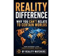 Reality Difference: Why You Can’t Relate to Certain Worlds: How Different Lives Create Different Realities: 1 (Reality Frames Series)