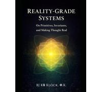 REALITY-GRADE SYSTEMS: On Primitives, Invariants, and Making Thought Real