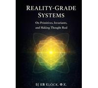 REALITY-GRADE SYSTEMS: On Primitives, Invariants, and Making Thought Real