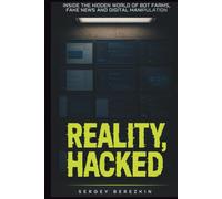 Reality Hacked: Inside the Hidden World of Bot Farms, Fake News, and Digital Manipulation