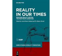 Reality in Our Times: Reaching Reality Beyond the Post-Truth Condition (Nord Studies in Reality Formations, 2)