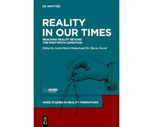 Reality in Our Times: Reaching Reality Beyond the Post-Truth Condition (Nord Studies in Reality Formations, 2)
