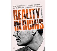 Reality in Ruins: How Conspiracy Theory Became an American Evangelical Crisis