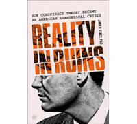 Reality in Ruins : How Conspiracy Theory Became an American Evangelical Crisis