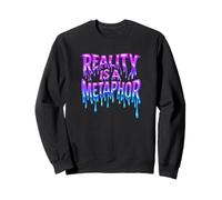 Reality Is A Metaphor Melting Text Trippy Streetwear Sweatshirt