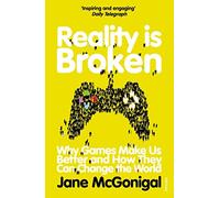 Reality is Broken : Why Games Make Us Better and How They Can Change the World