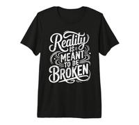 Reality is Meant to Be Broken | Vintage Inspiring Sci-fi Premium T-Shirt